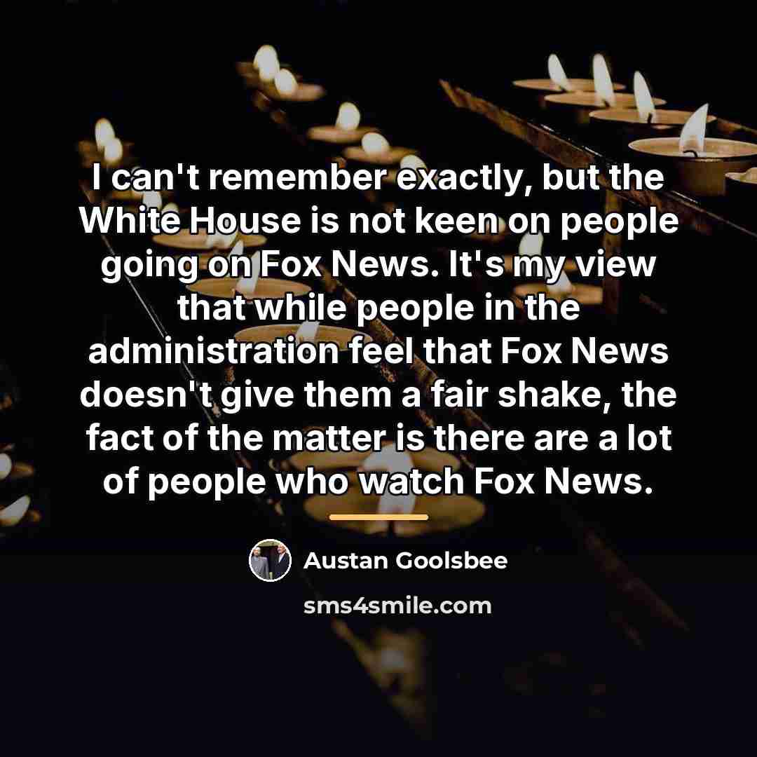 “I can't remember exactly, but the White House is not…” quote by Austan Goolsbee
