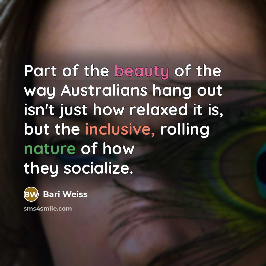 “Part of the beauty of the way Australians hang out…” quote by Bari Weiss