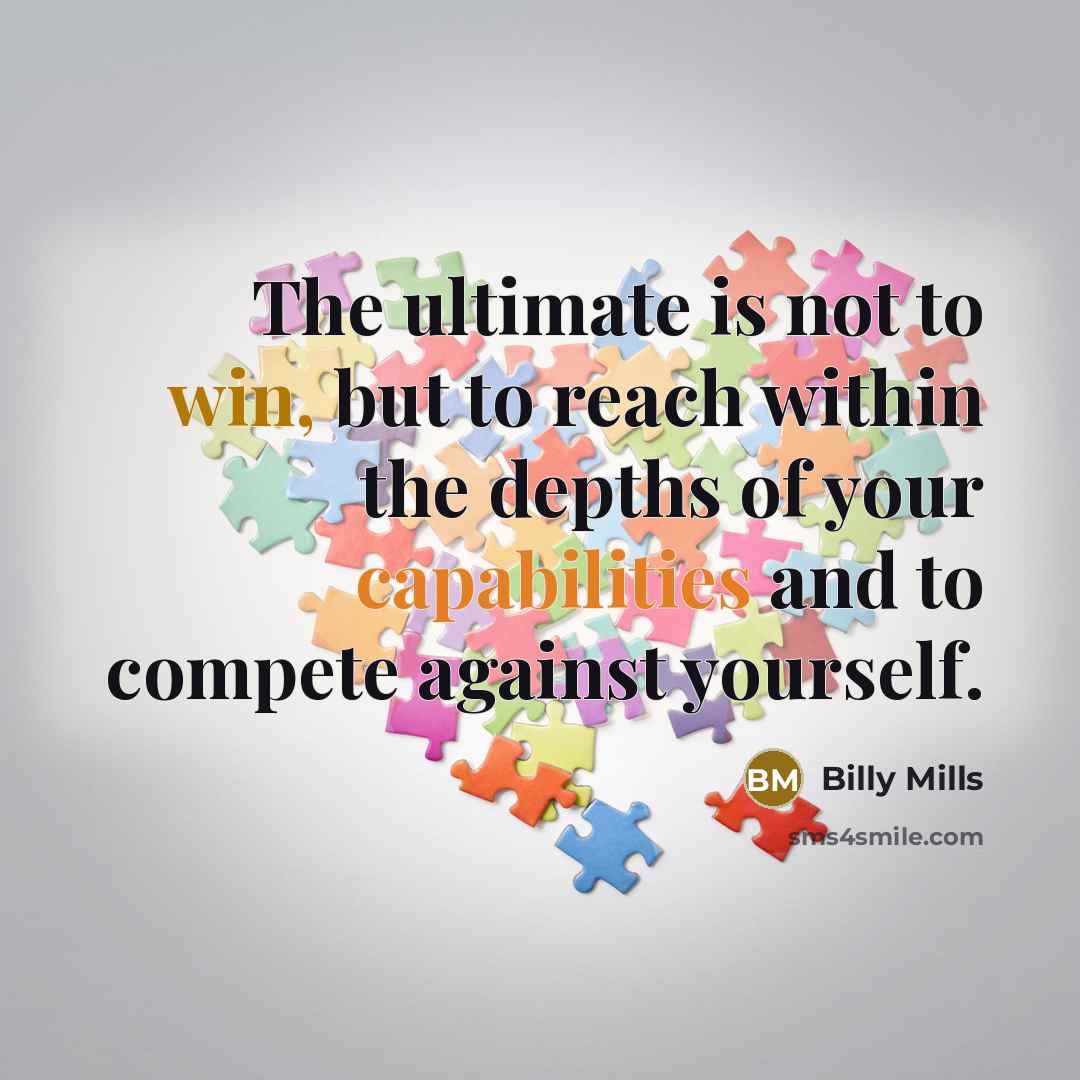 “The ultimate is not to win, but to reach within…” quote by Billy Mills