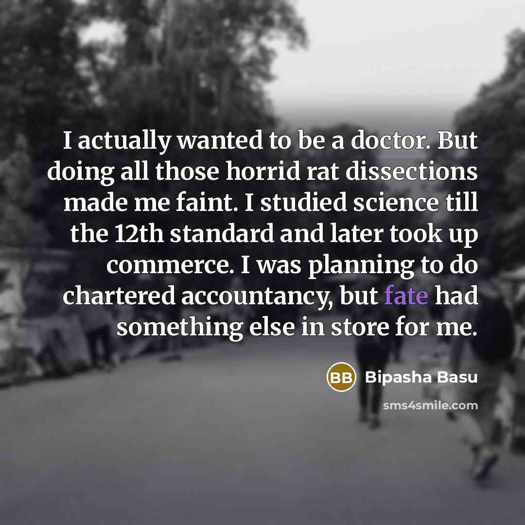 “I actually wanted to be a doctor. But doing all…” quote by Bipasha Basu