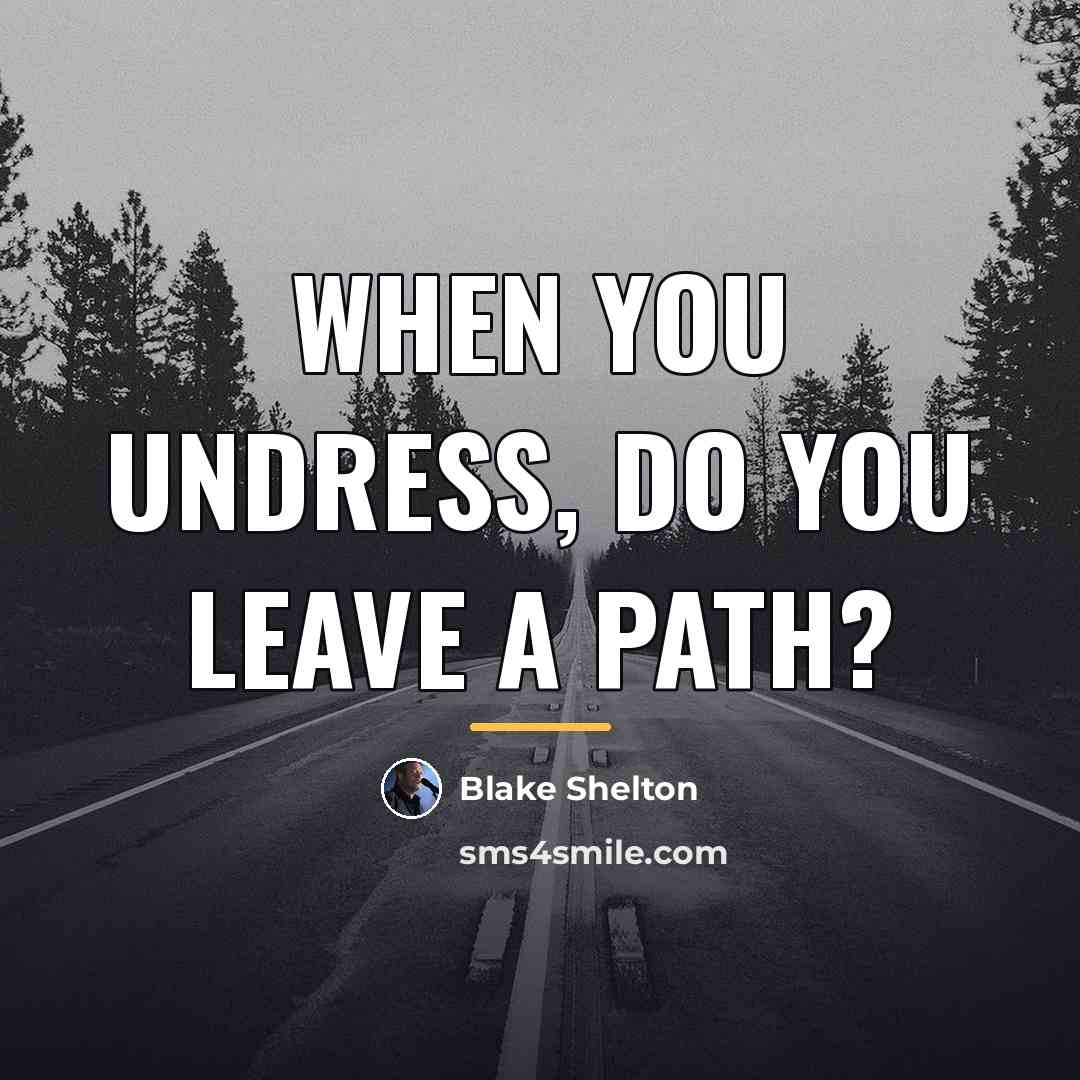 “When you undress, do you leave a path?…” quote by Blake Shelton