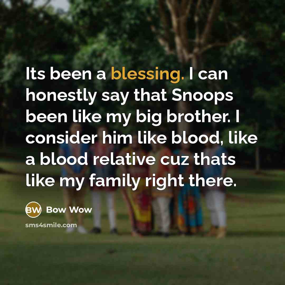 “Its been a blessing. I can honestly say that Snoops…” quote by Bow Wow