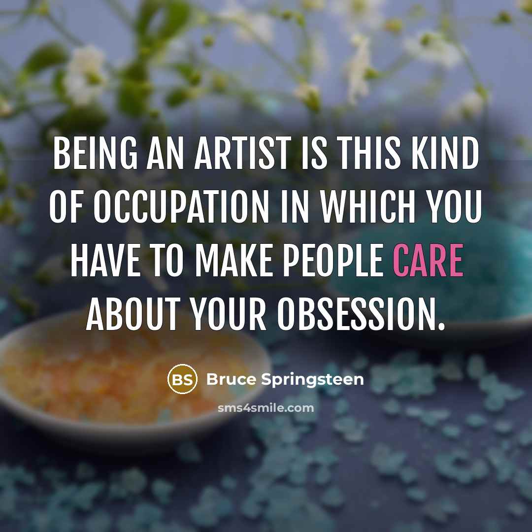 “Being an artist is this kind of occupation in which…” quote by Bruce Springsteen