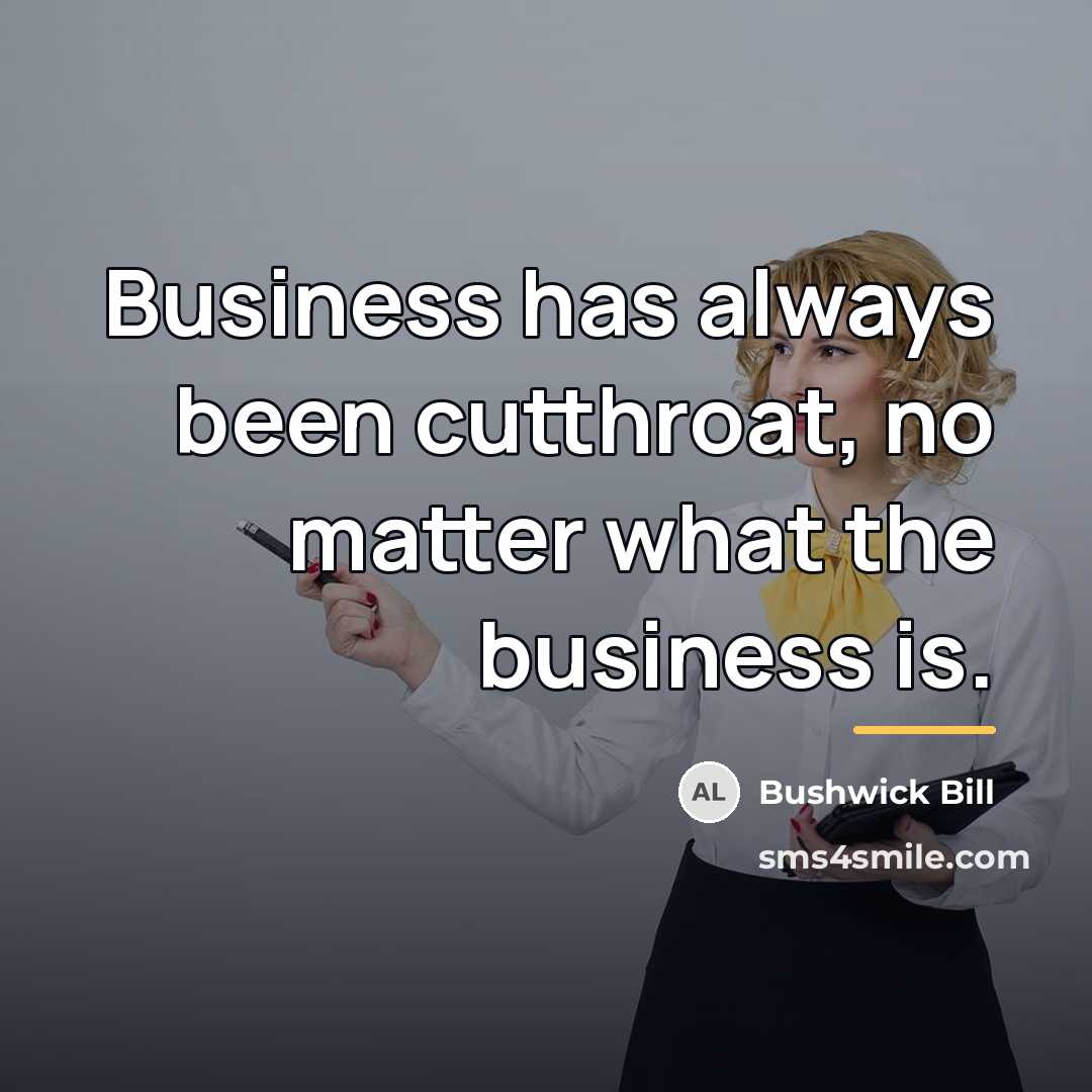 “Business has always been cutthroat, no matter what the business…” quote by Bushwick Bill