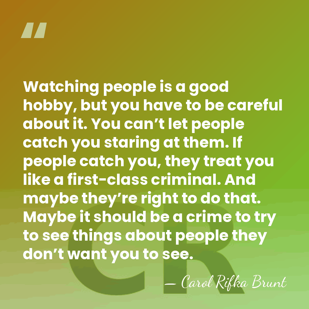 Watching people is a good hobby, but you have to be careful&hellip; - Carol Rifka Brunt