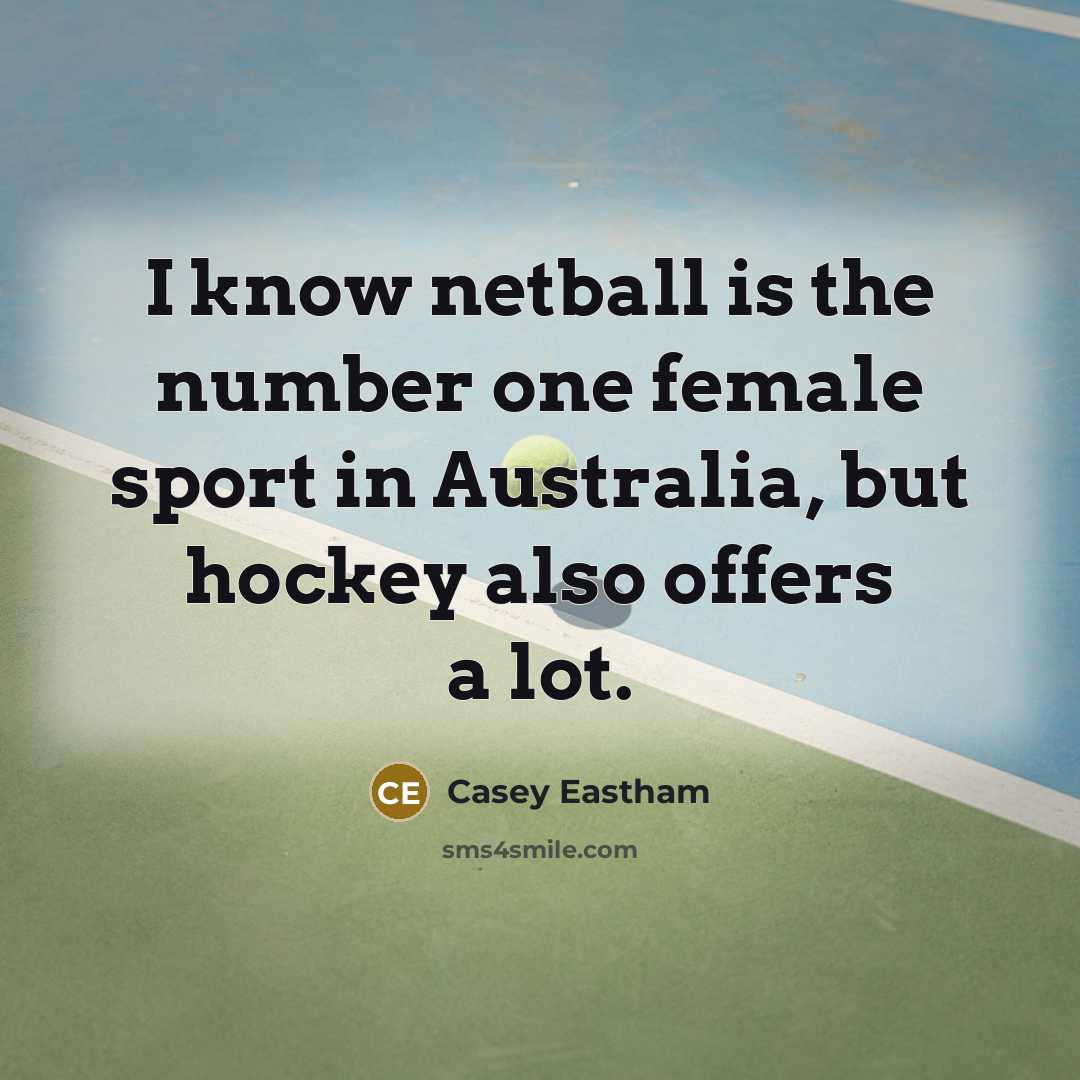 “I know netball is the number one female sport in…” quote by Casey Eastham