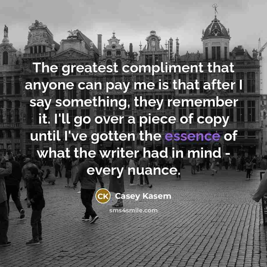 “The greatest compliment that anyone can pay me is that…” quote by Casey Kasem