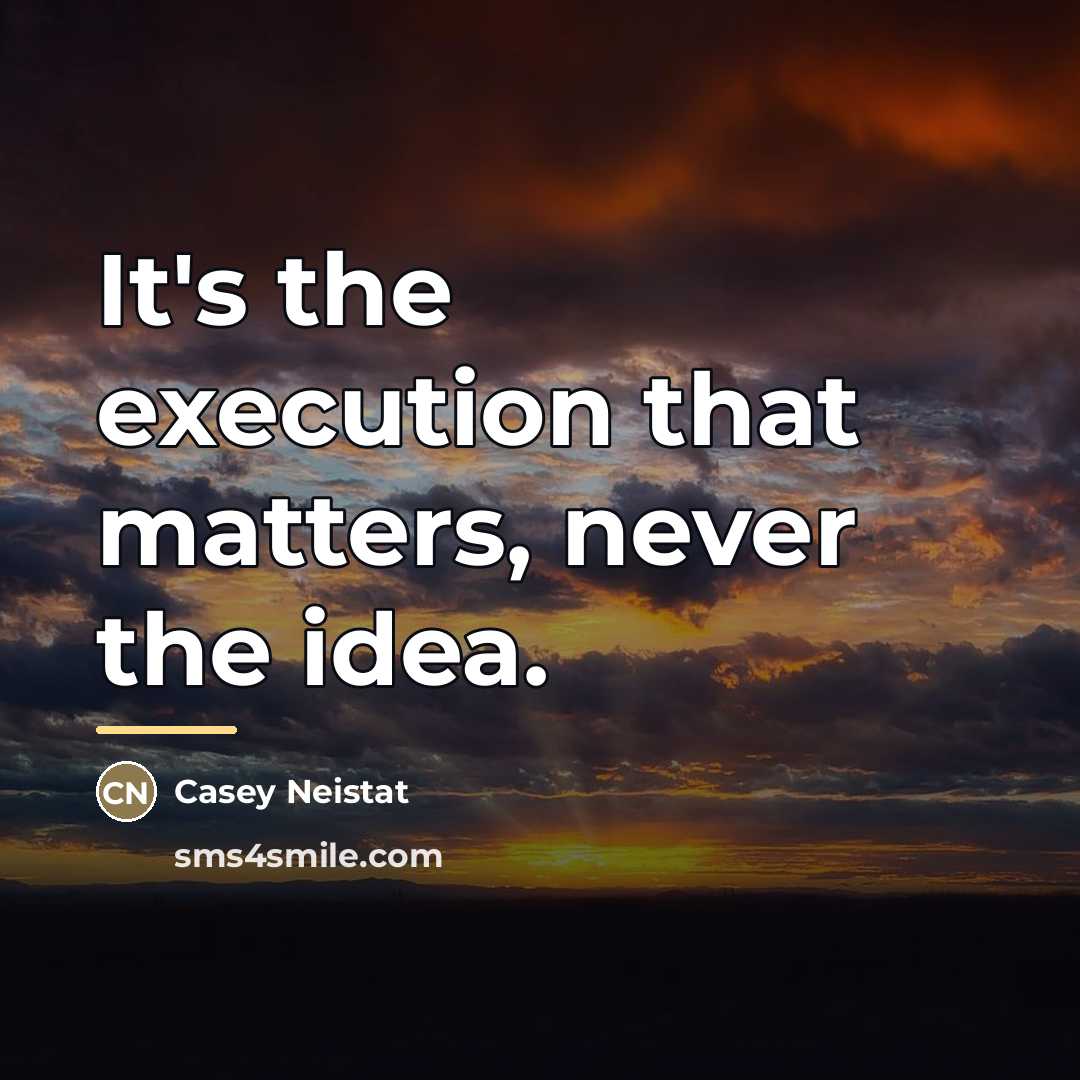 “It's the execution that matters, never the idea.…” quote by Casey Neistat