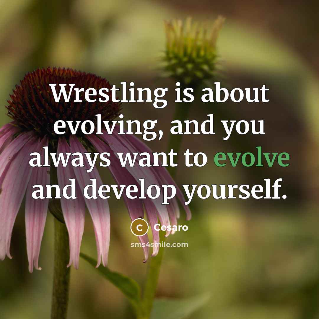 “Wrestling is about evolving, and you always want to evolve…” quote by Cesaro