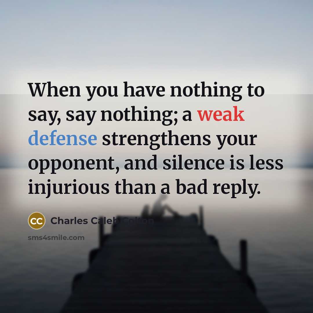 “When you have nothing to say, say nothing; a weak…” quote by Charles Caleb Colton