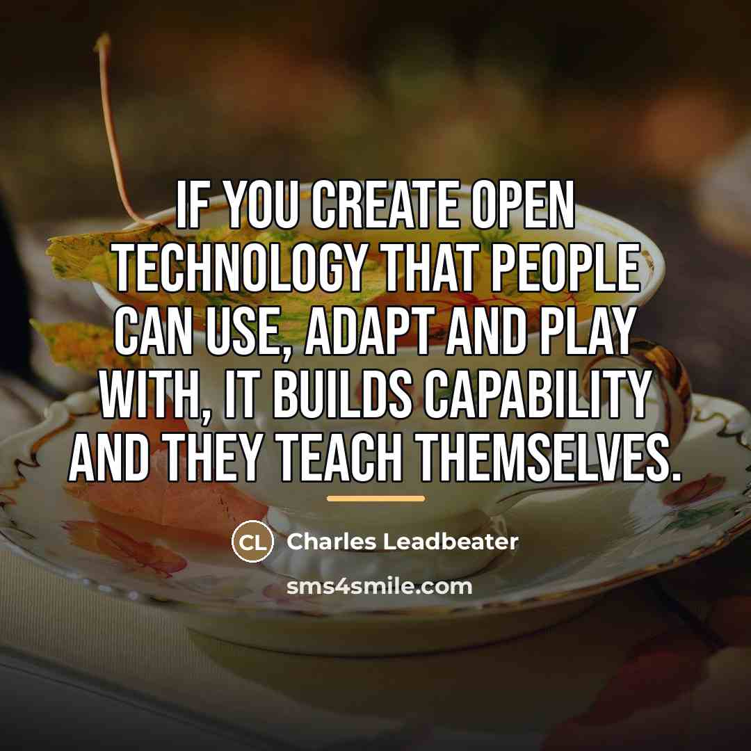 “If you create open technology that people can use, adapt…” quote by Charles Leadbeater
