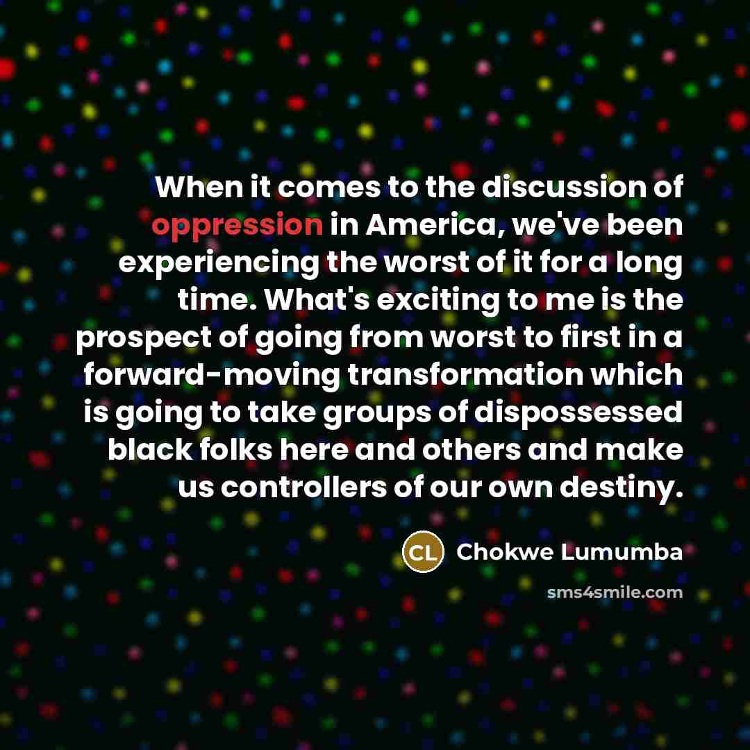 “When it comes to the discussion of oppression in America,…” quote by Chokwe Lumumba