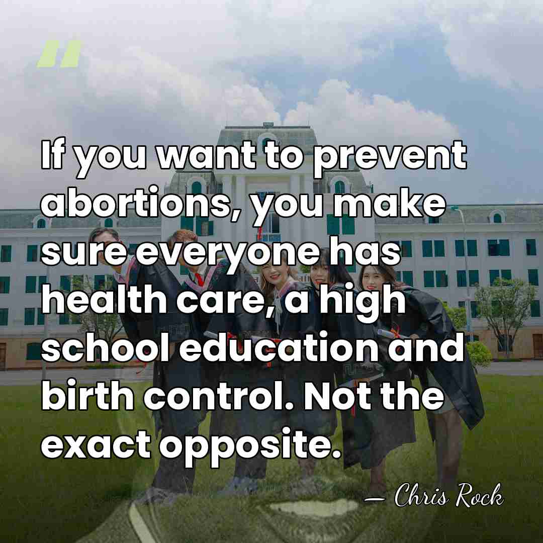 If you want to prevent abortions, you make sure everyone has health&hellip; - Chris Rock