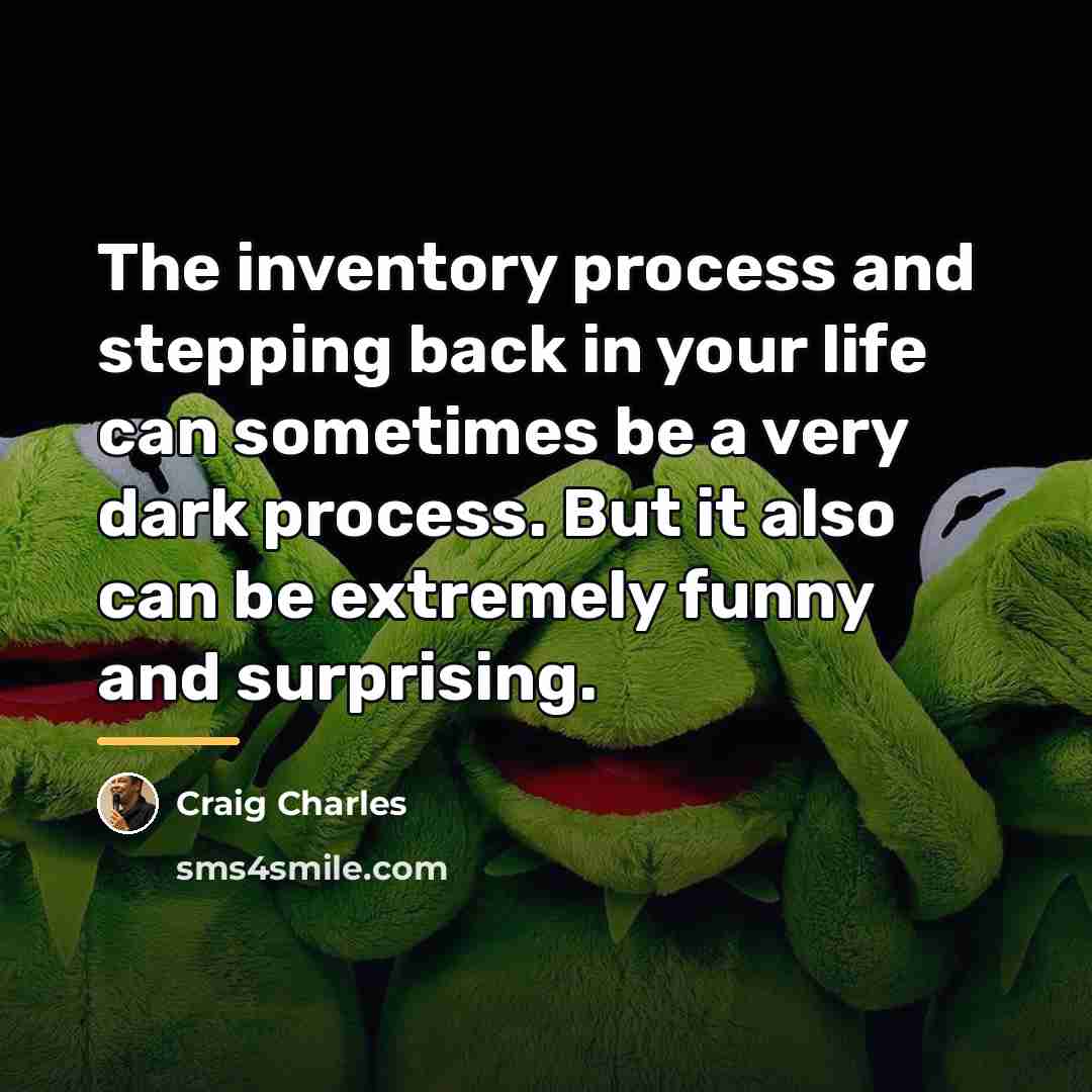 “The inventory process and stepping back in your life can…” quote by Craig Charles