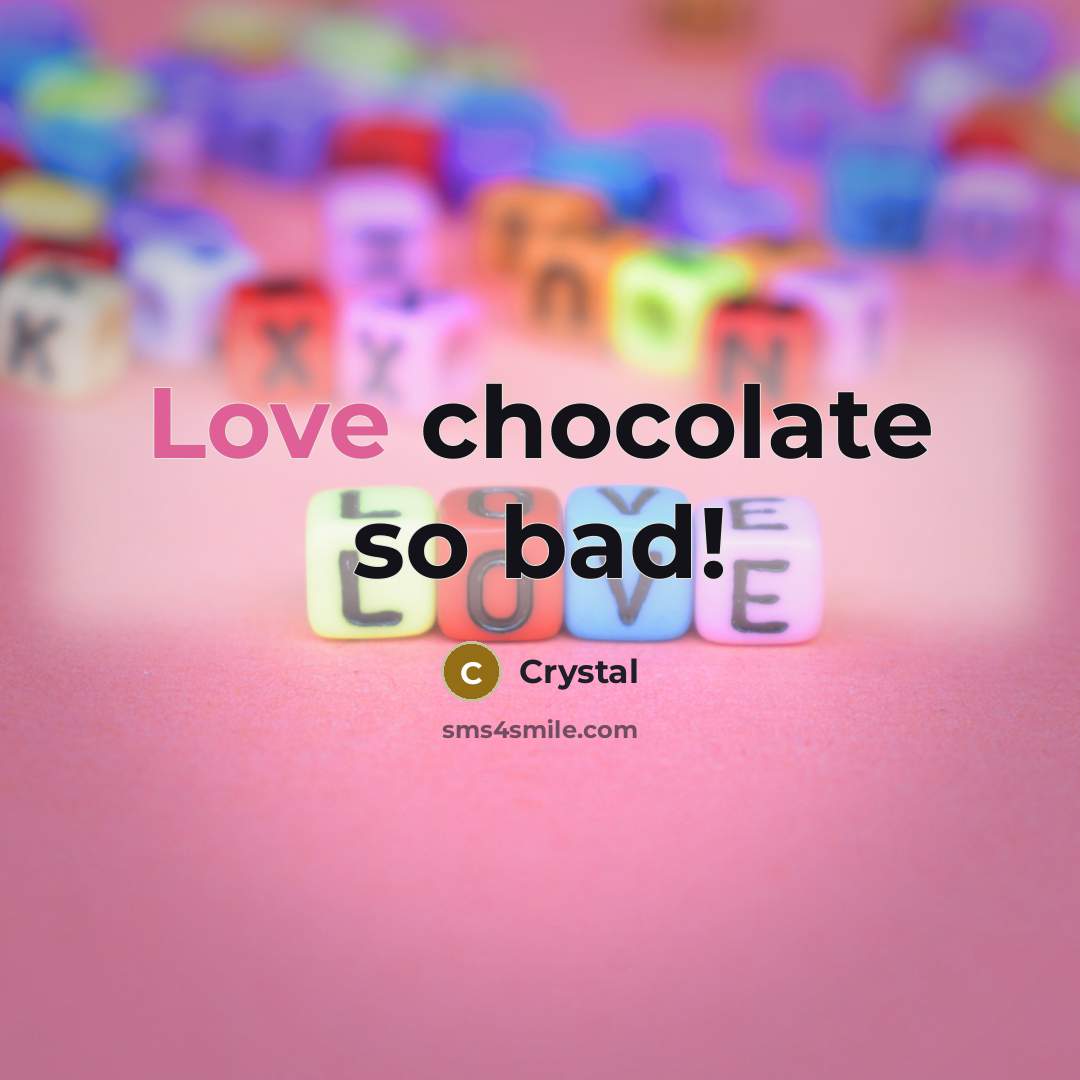 “Love chocolate so bad!…” quote by Crystal
