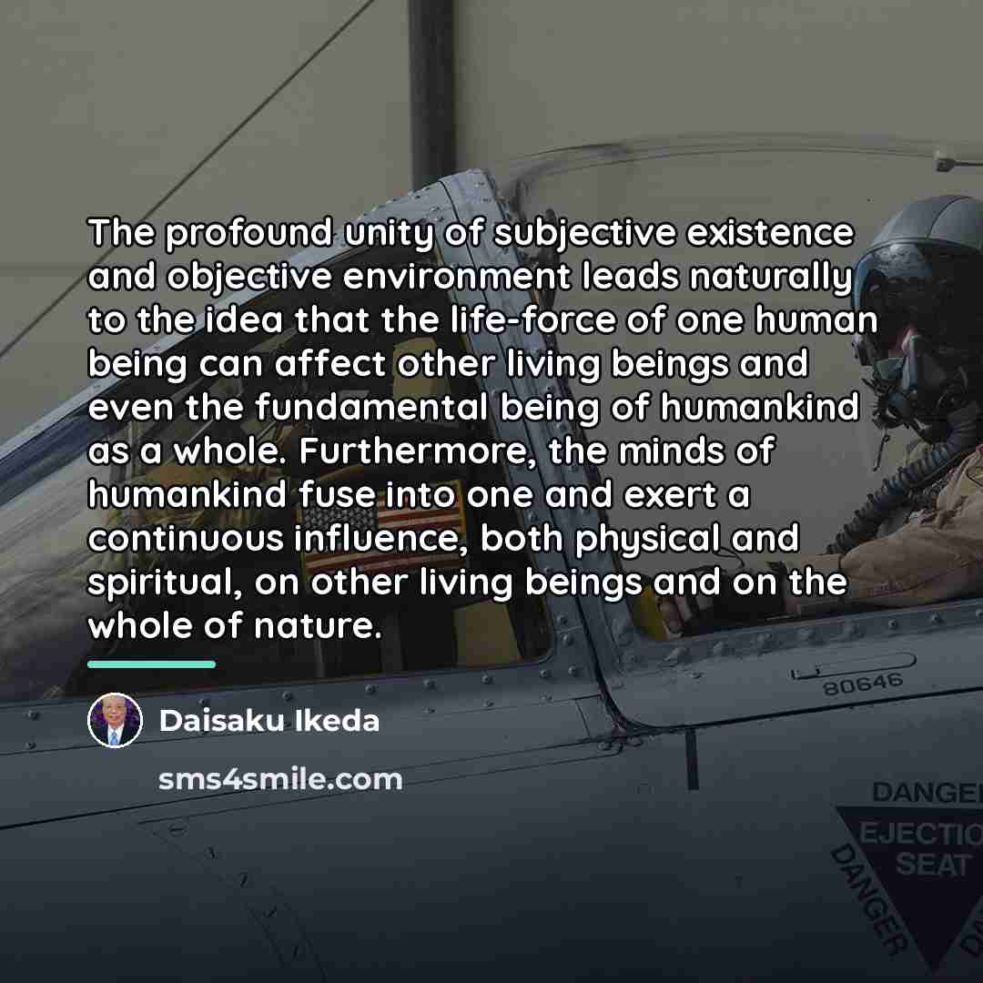 “The profound unity of subjective existence and objective environment leads…” quote by Daisaku Ikeda