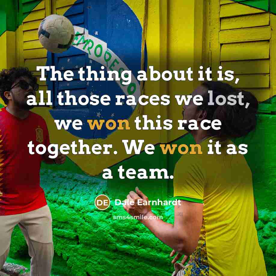 “The thing about it is, all those races we lost, we won this race together. We won it as a team.” quote by Dale Earnhardt