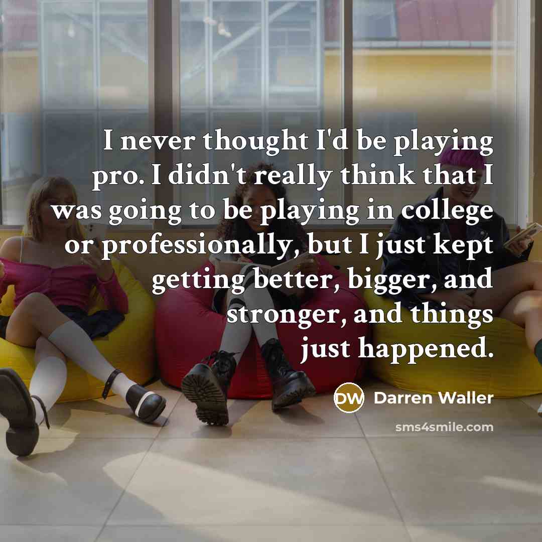 “I never thought I'd be playing pro. I didn't really…” quote by Darren Waller