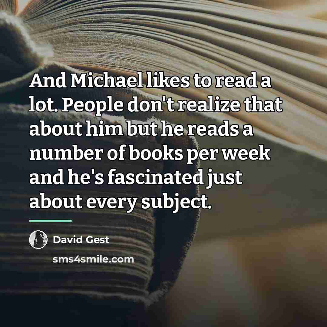 “And Michael likes to read a lot. People don't realize…” quote by David Gest