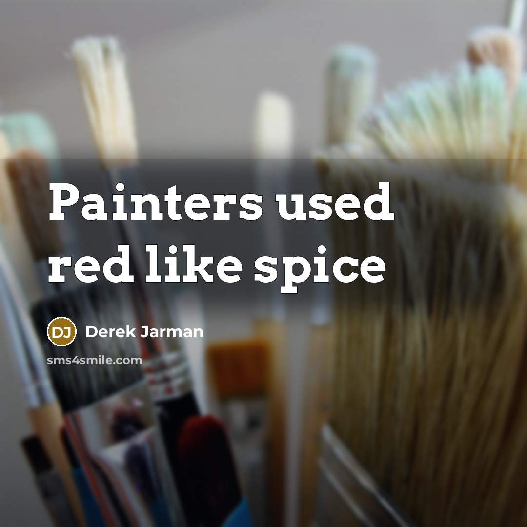 “Painters used red like spice” quote by Derek Jarman