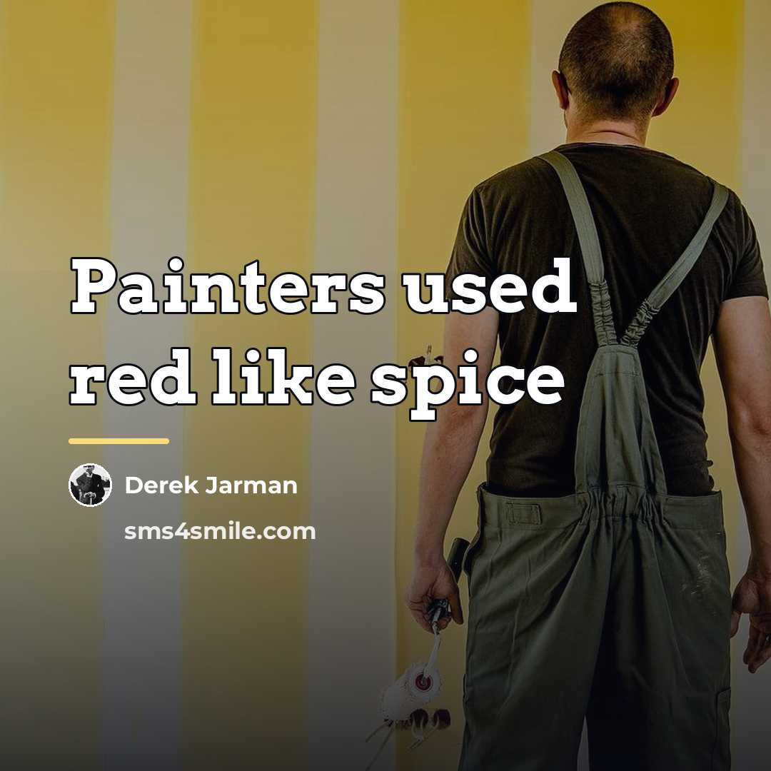 “Painters used red like spice…” quote by Derek Jarman