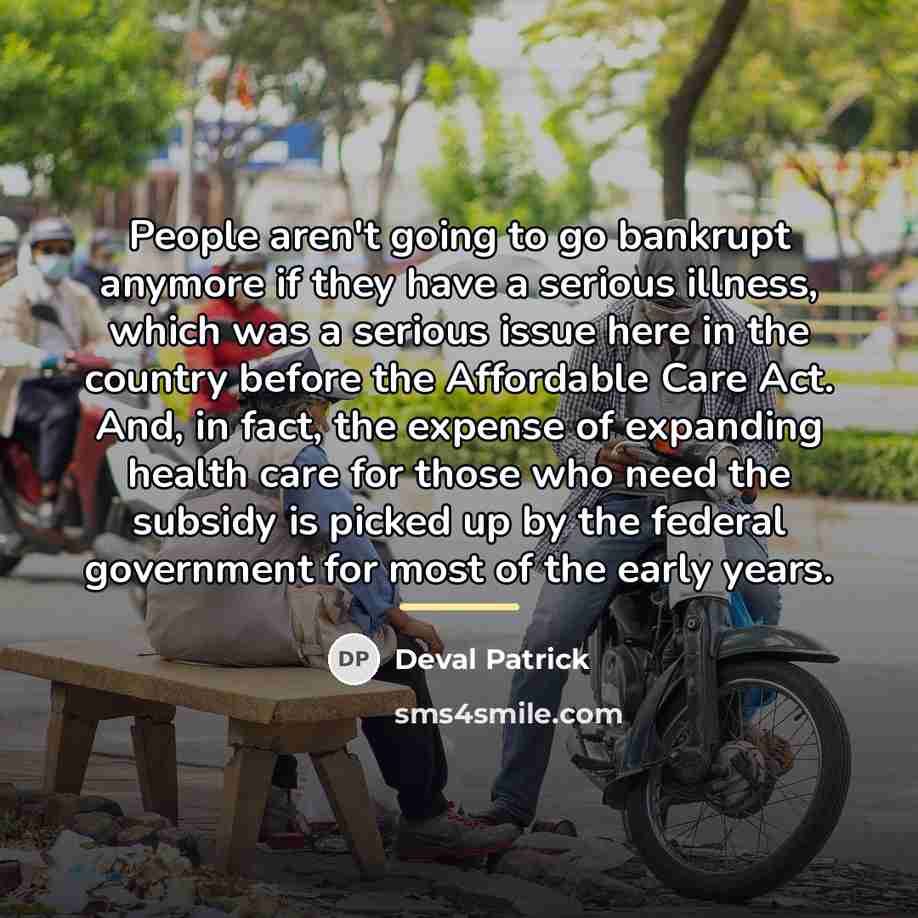 “People aren't going to go bankrupt anymore if they have…” quote by Deval Patrick