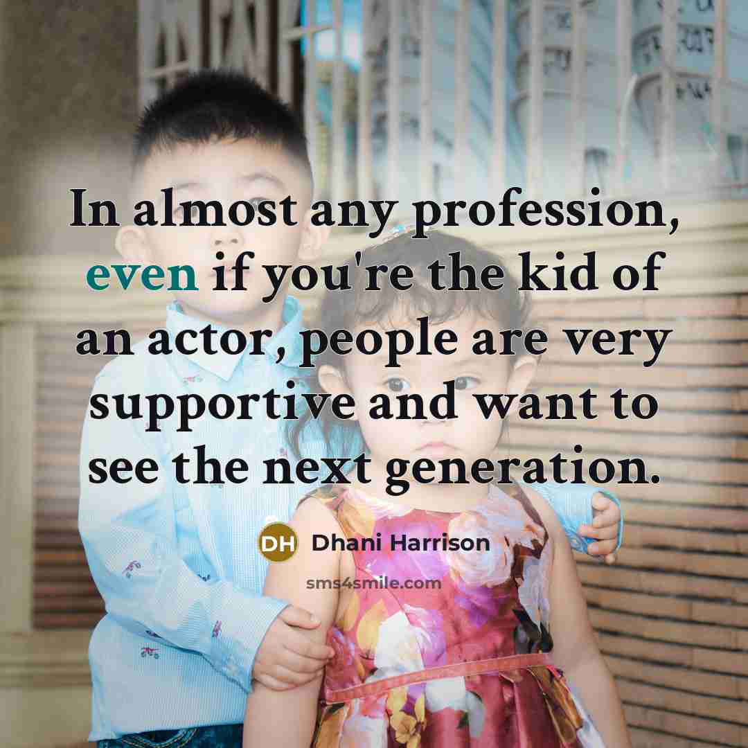“In almost any profession, even if you're the kid of…” quote by Dhani Harrison