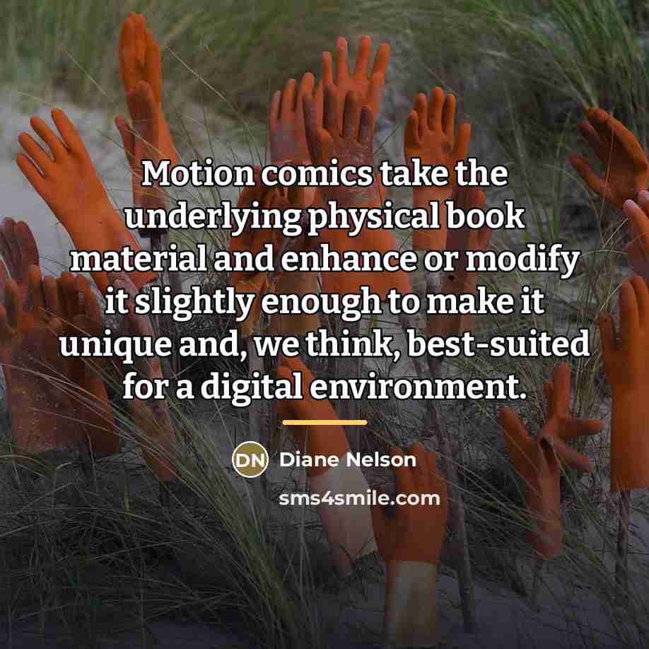 “Motion comics take the underlying physical book material and enhance…” quote by Diane Nelson