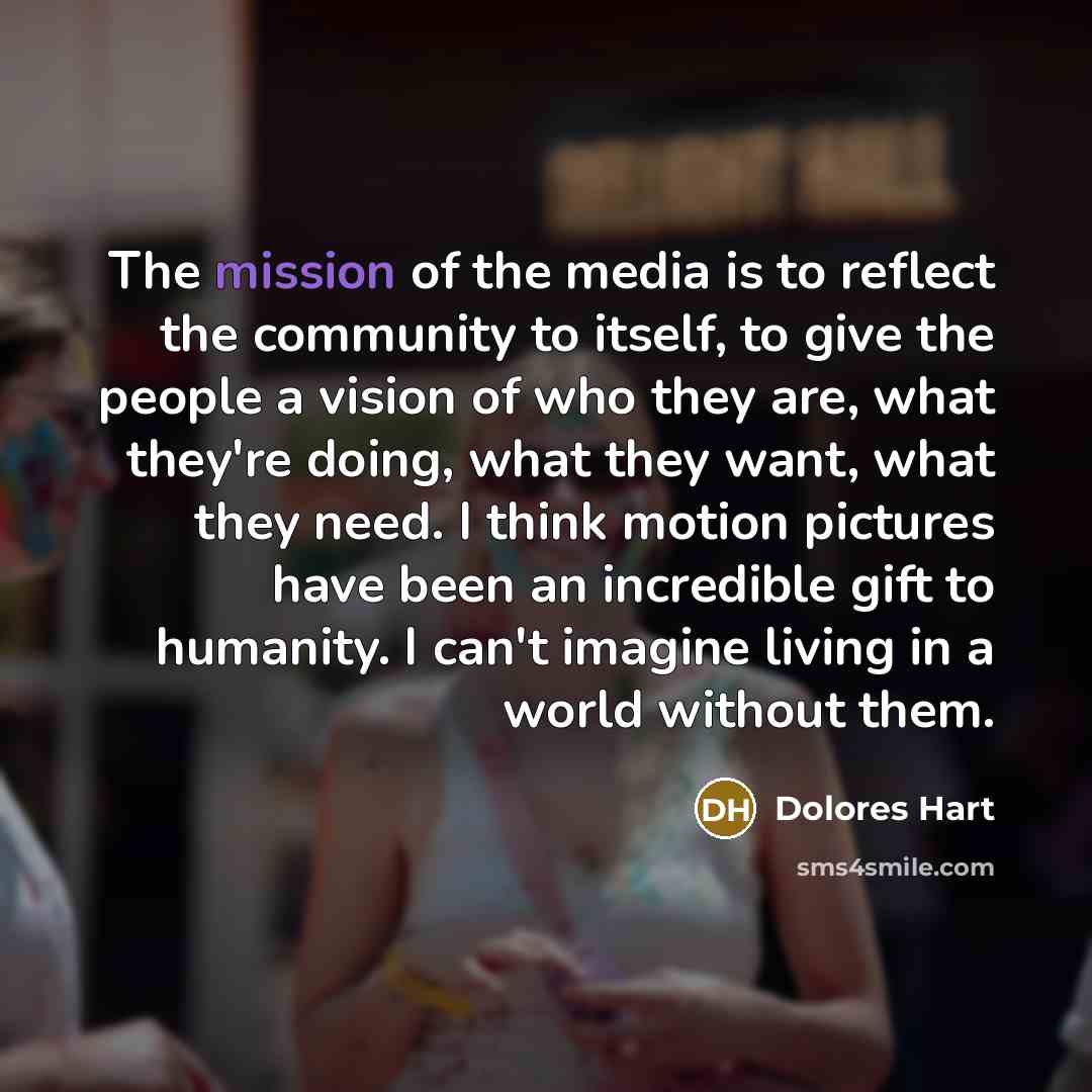“The mission of the media is to reflect the community…” quote by Dolores Hart