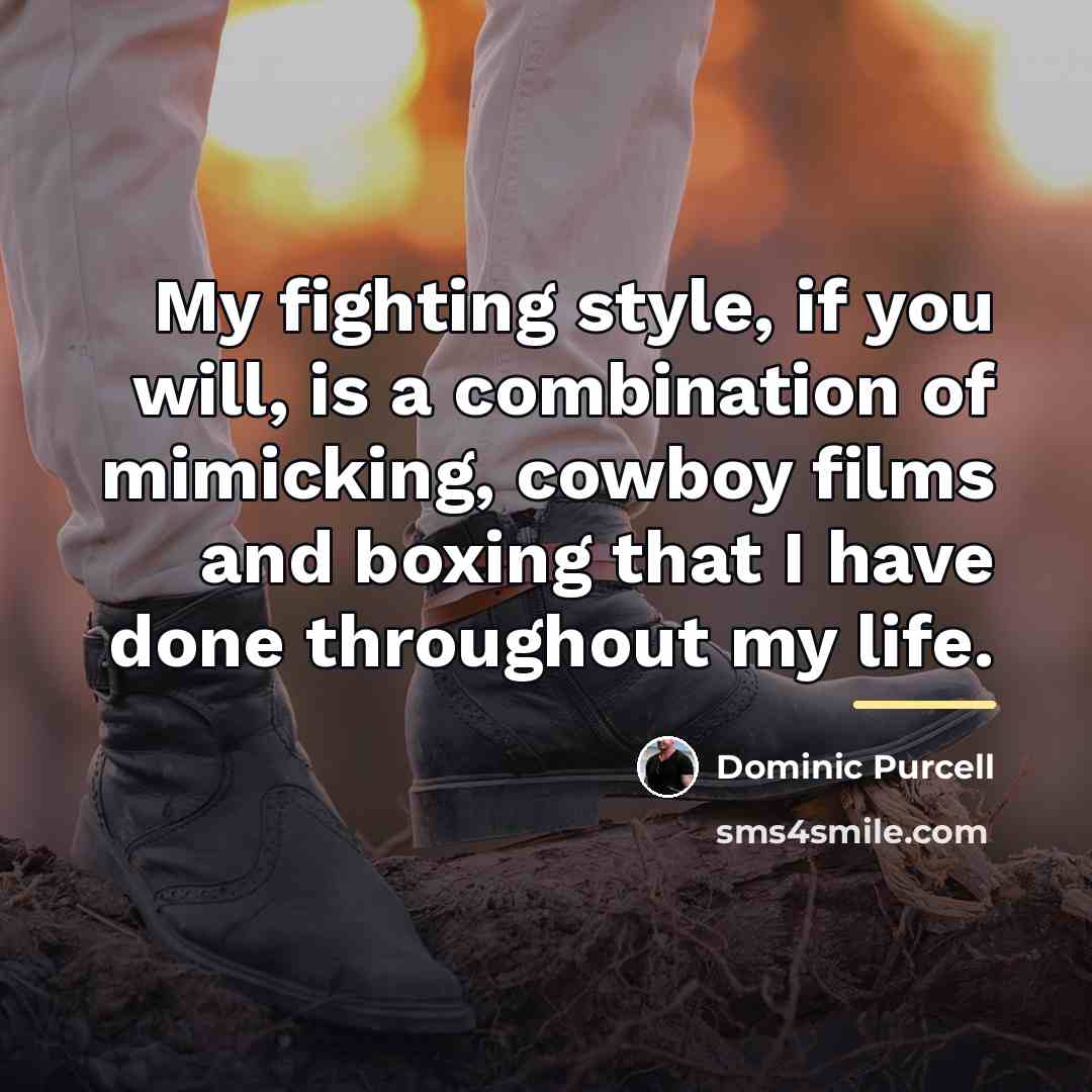 “My fighting style, if you will, is a combination of…” quote by Dominic Purcell