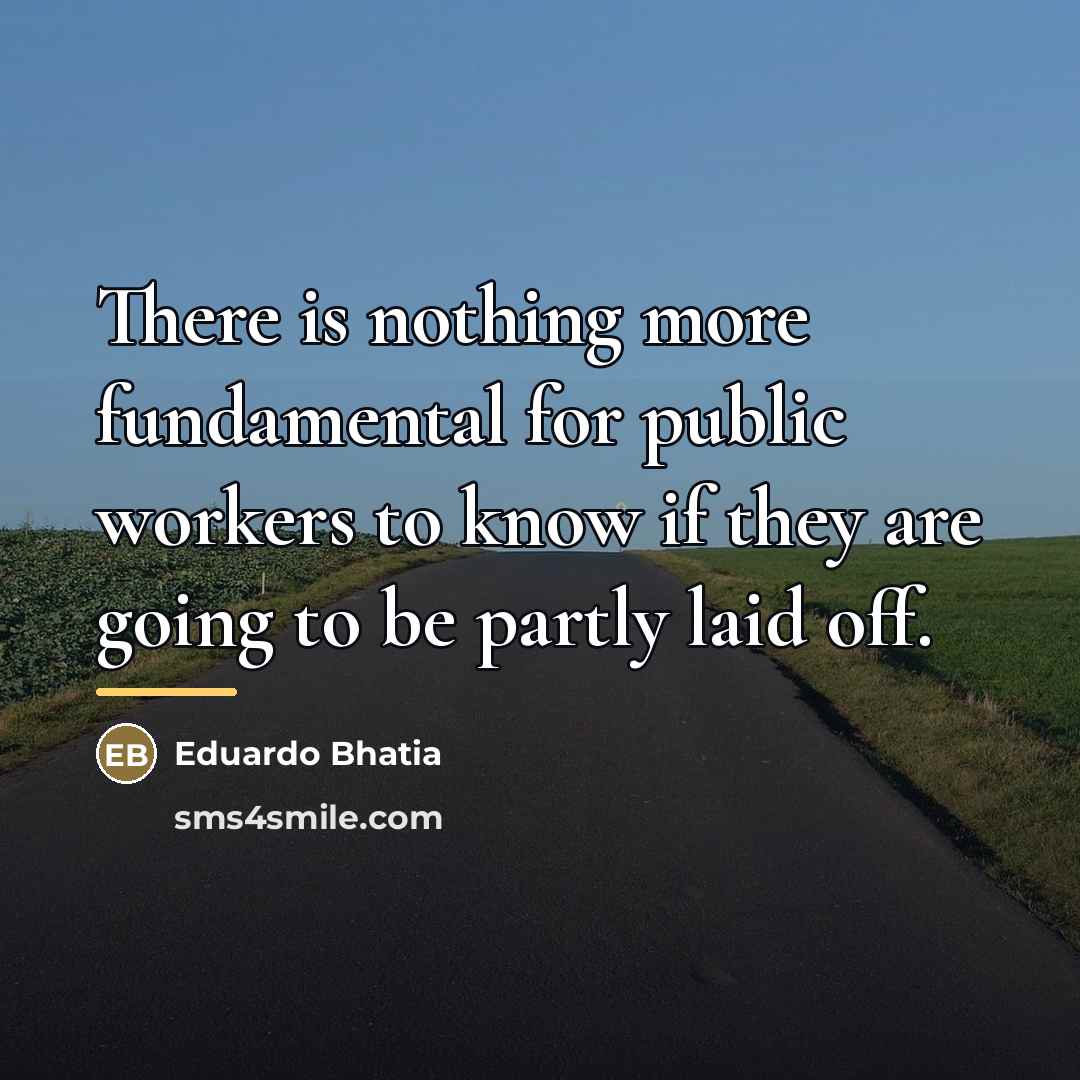 “There is nothing more fundamental for public workers to know…” quote by Eduardo Bhatia