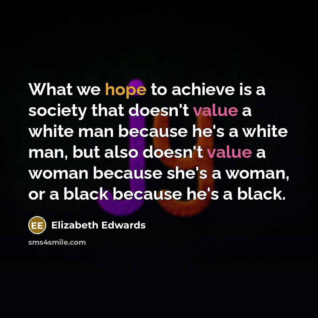 “What we hope to achieve is a society that doesn't…” quote by Elizabeth Edwards