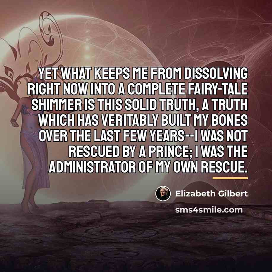 “Yet what keeps me from dissolving right now into a…” quote by Elizabeth Gilbert