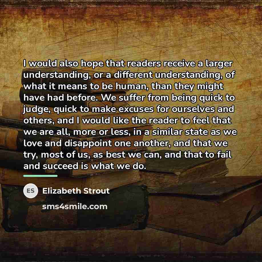 “I would also hope that readers receive a larger understanding,…” quote by Elizabeth Strout