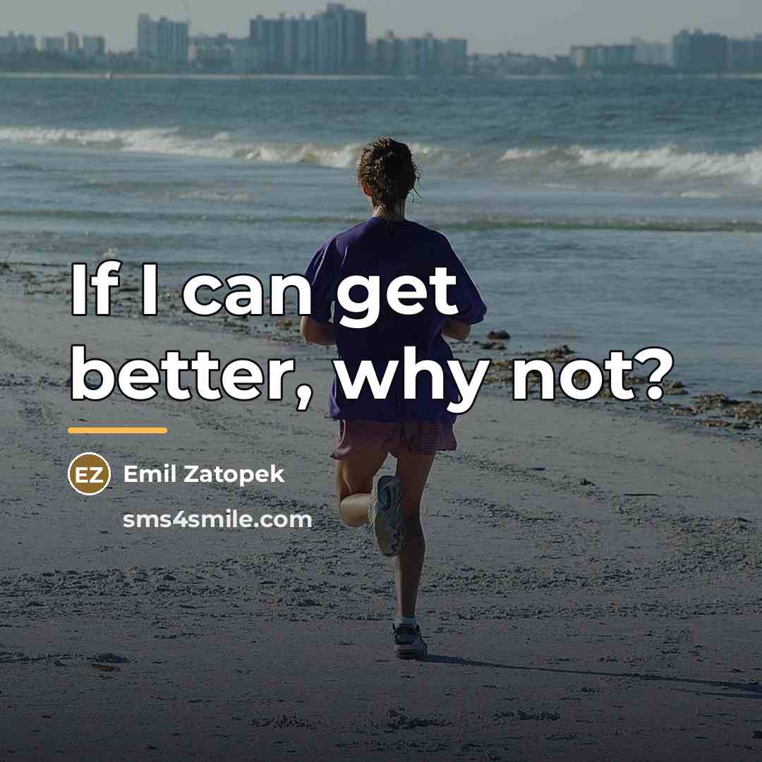 “If I can get better, why not?…” quote by Emil Zatopek