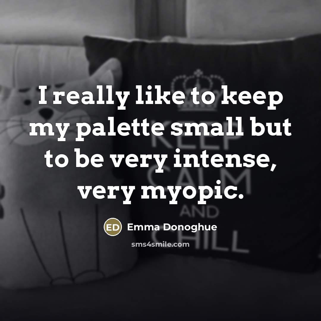 “I really like to keep my palette small but to…” quote by Emma Donoghue