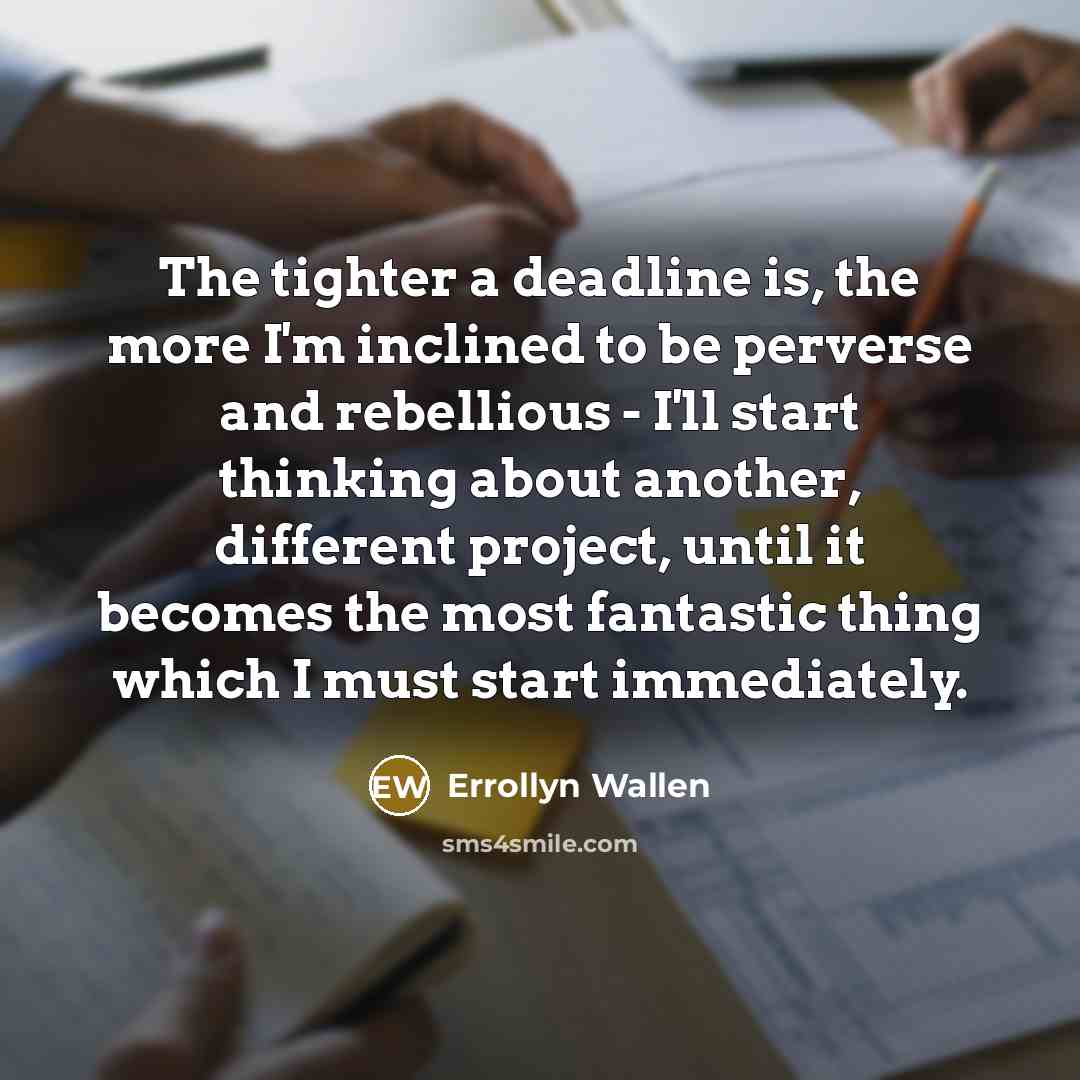 “The tighter a deadline is, the more I'm inclined to…” quote by Errollyn Wallen