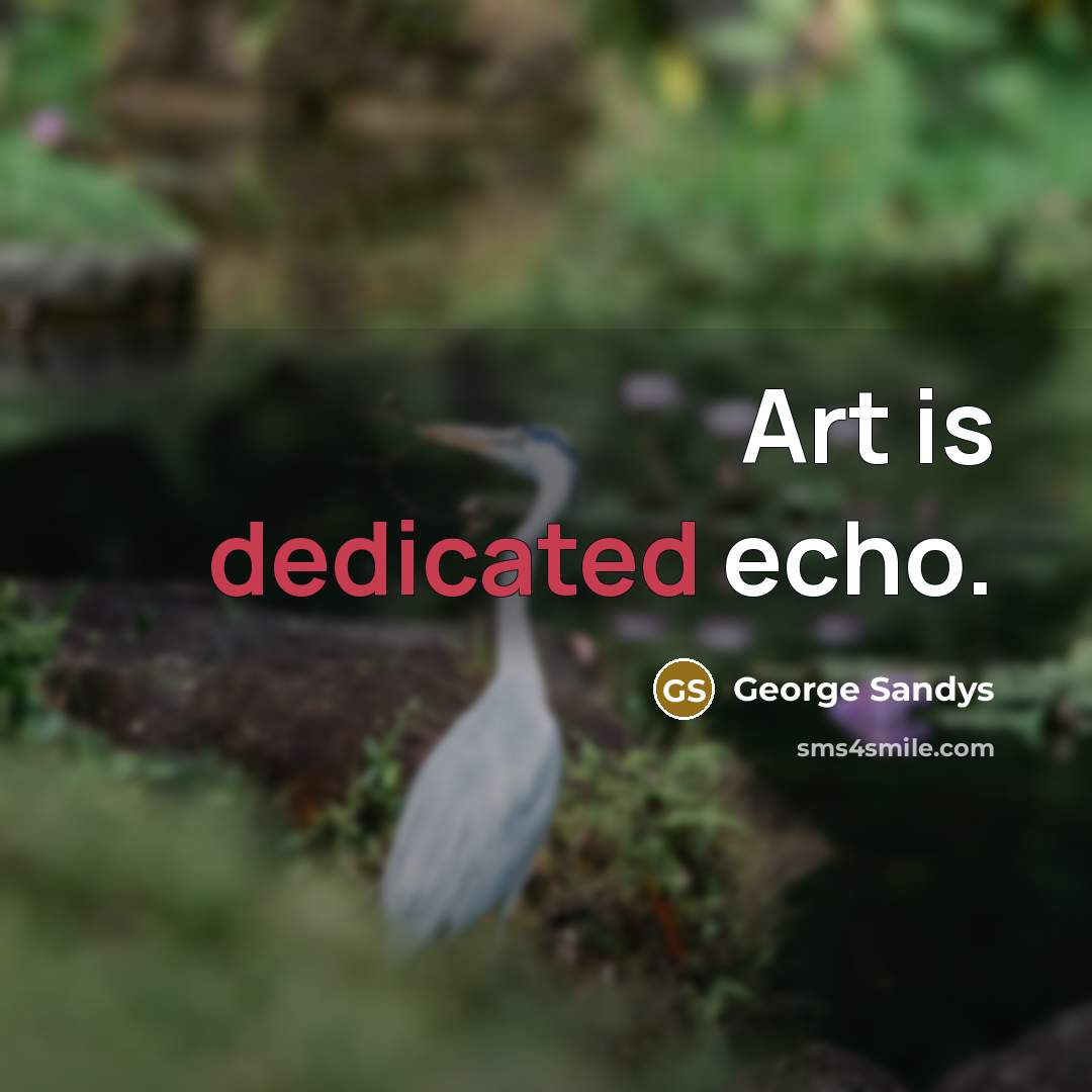 “Art is dedicated echo.…” quote by George Sandys