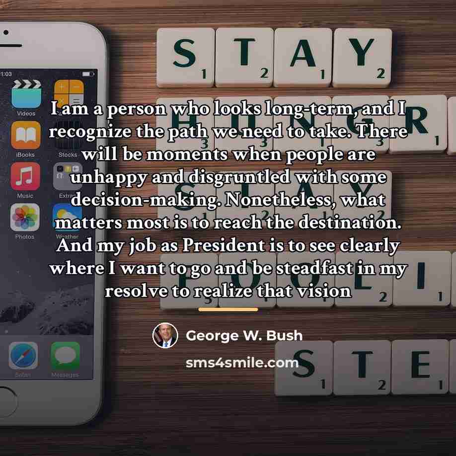 “I am a person who looks long-term, and I recognize…” quote by George W. Bush