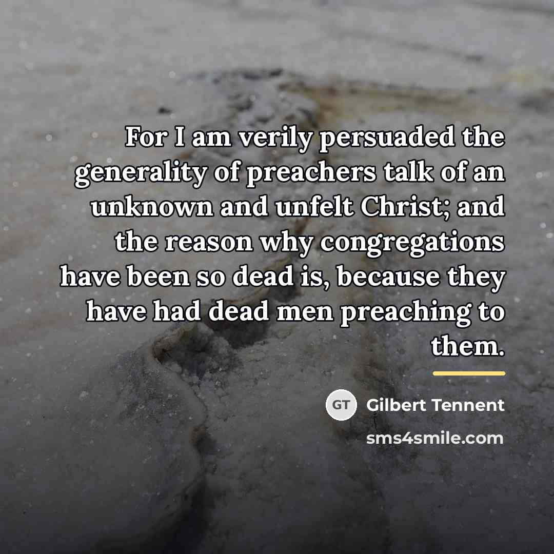 “For I am verily persuaded the generality of preachers talk…” quote by Gilbert Tennent