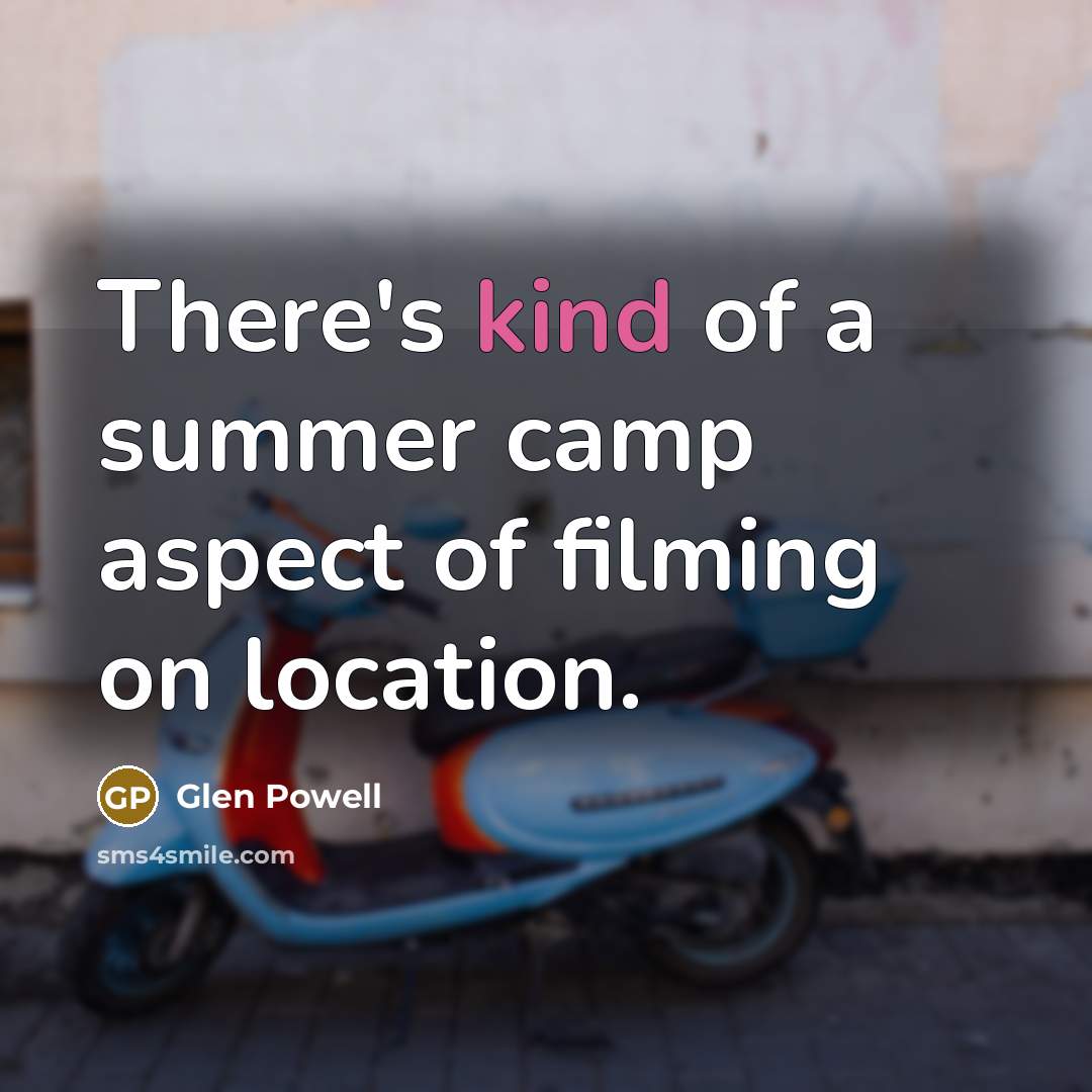 “There's kind of a summer camp aspect of filming on…” quote by Glen Powell