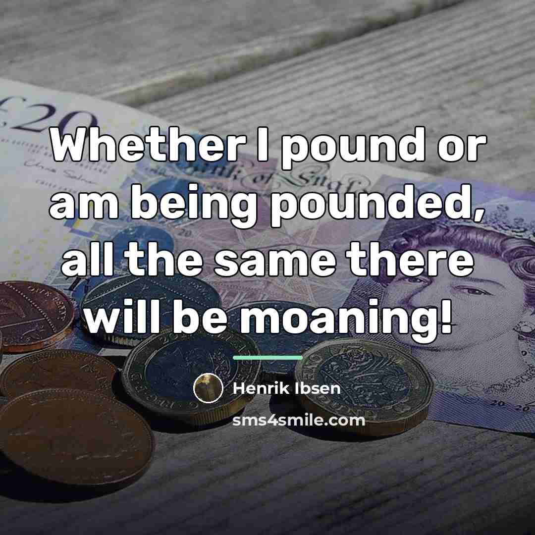 “Whether I pound or am being pounded, all the same…” quote by Henrik Ibsen