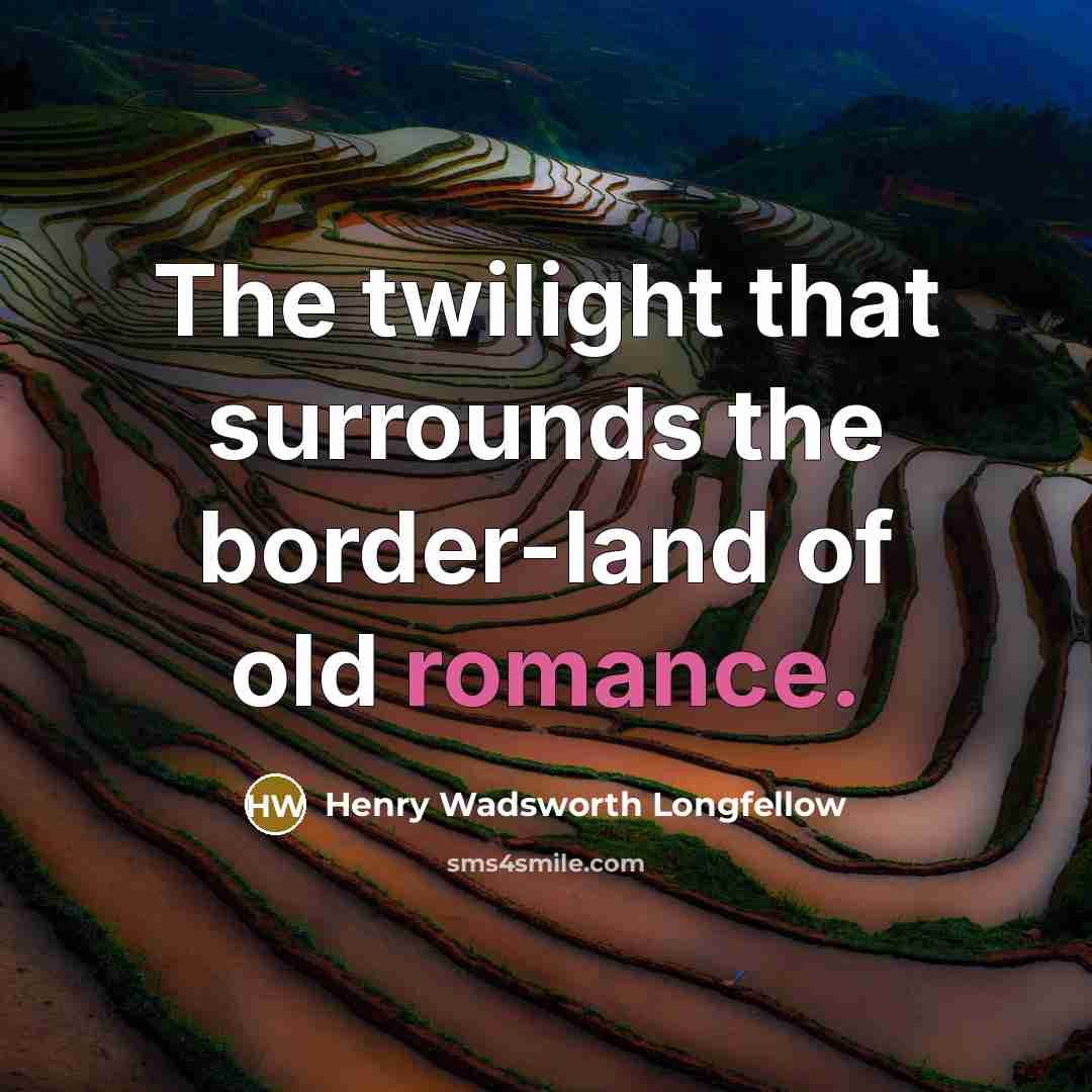 “The twilight that surrounds the border-land of old romance.…” quote by Henry Wadsworth Longfellow