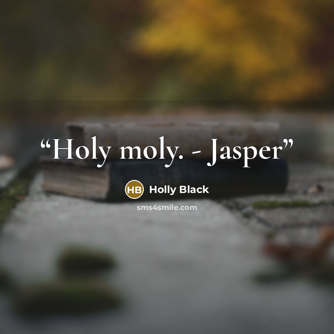 “Holy moly. - Jasper” quote by Holly Black
