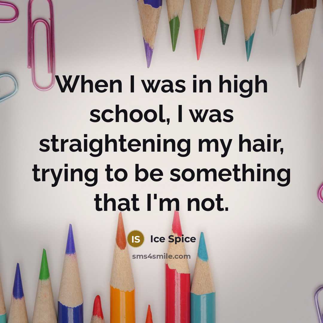 “When I was in high school, I was straightening my…” quote by Ice Spice
