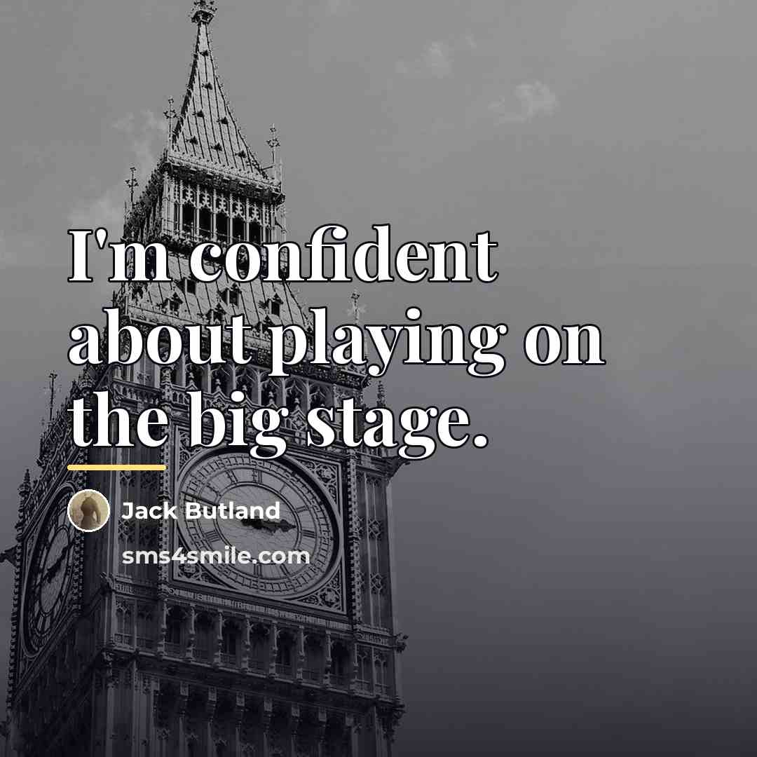 “I'm confident about playing on the big stage.…” quote by Jack Butland