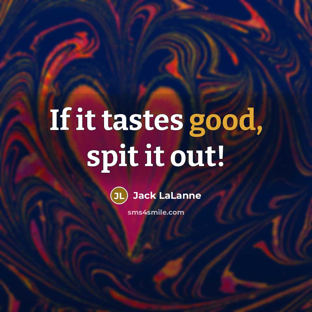 “If it tastes good, spit it out!…” quote by Jack LaLanne