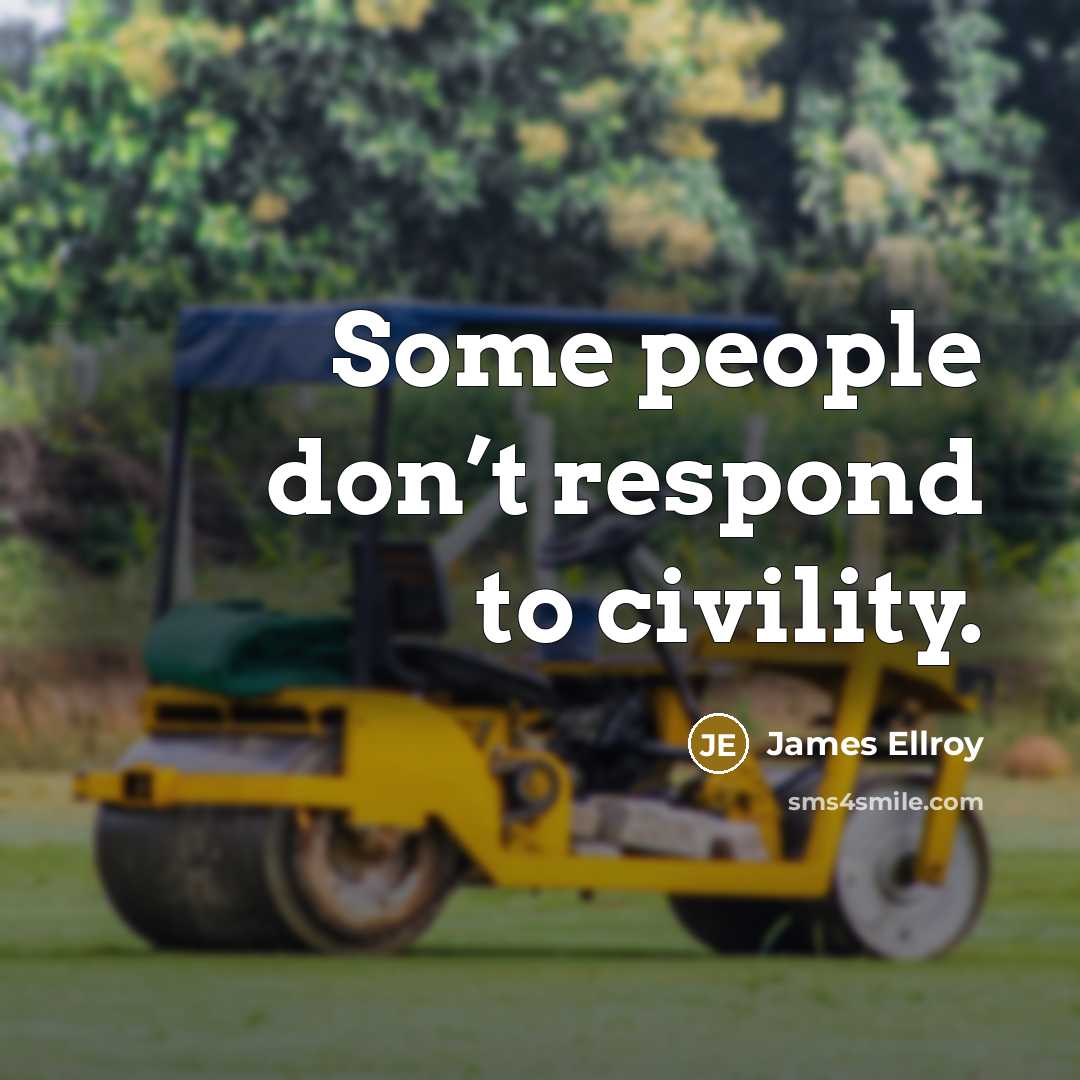 “Some people don’t respond to civility.…” quote by James Ellroy