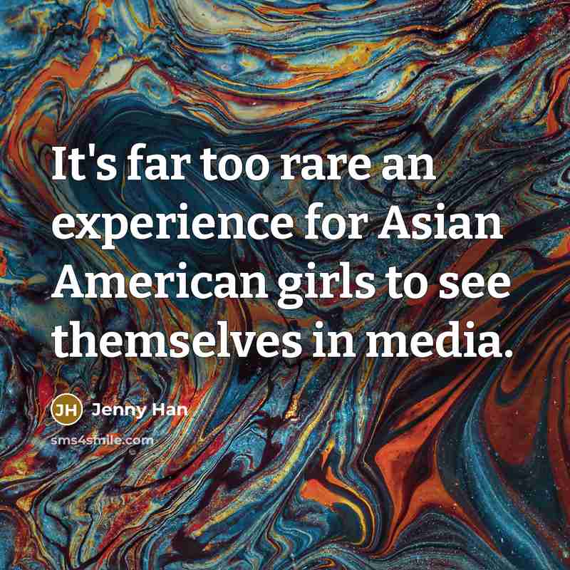 “It's far too rare an experience for Asian American girls…” quote by Jenny Han