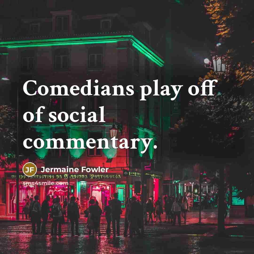 “Comedians play off of social commentary.…” quote by Jermaine Fowler